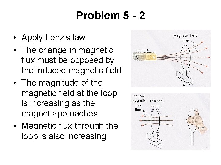 Problem 5 - 2 • Apply Lenz’s law • The change in magnetic flux