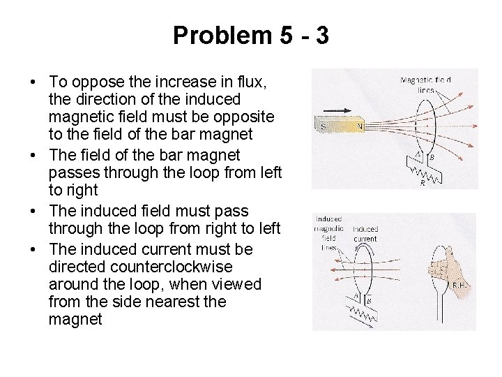 Problem 5 - 3 • To oppose the increase in flux, the direction of