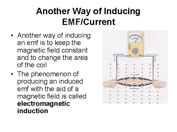 Another Way of Inducing EMF/Current • Another way of inducing an emf is to