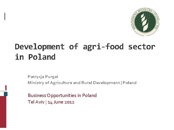 Development of agri-food sector in Poland Patrycja Purgał Ministry of Agriculture and Rural Development