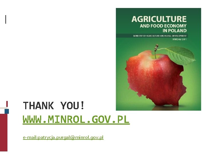 THANK YOU! WWW. MINROL. GOV. PL e-mail: patrycja. purgal@minrol. gov. pl 