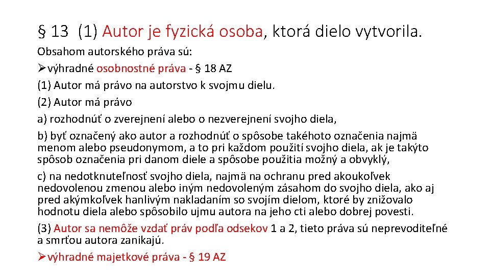 § 13 (1) Autor je fyzická osoba, ktorá dielo vytvorila. Obsahom autorského práva sú: