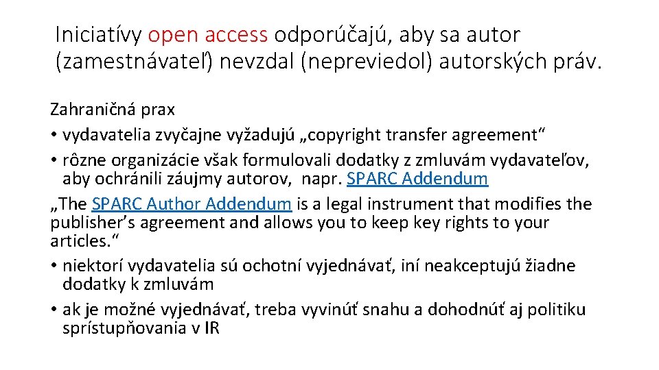 Iniciatívy open access odporúčajú, aby sa autor (zamestnávateľ) nevzdal (nepreviedol) autorských práv. Zahraničná prax