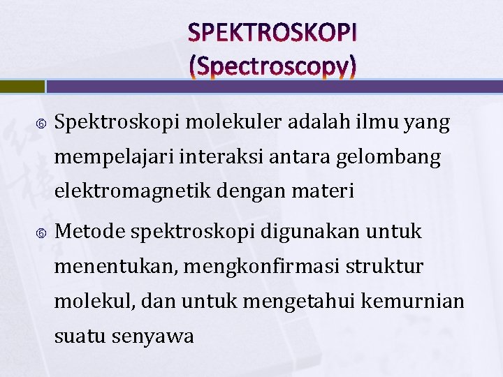 SPEKTROSKOPI (Spectroscopy) Spektroskopi molekuler adalah ilmu yang mempelajari interaksi antara gelombang elektromagnetik dengan materi