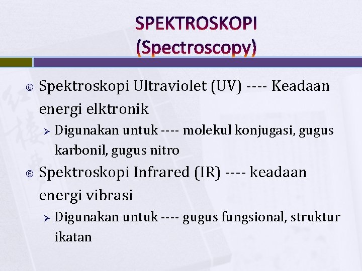 SPEKTROSKOPI (Spectroscopy) Spektroskopi Ultraviolet (UV) ---- Keadaan energi elktronik Ø Digunakan untuk ---- molekul