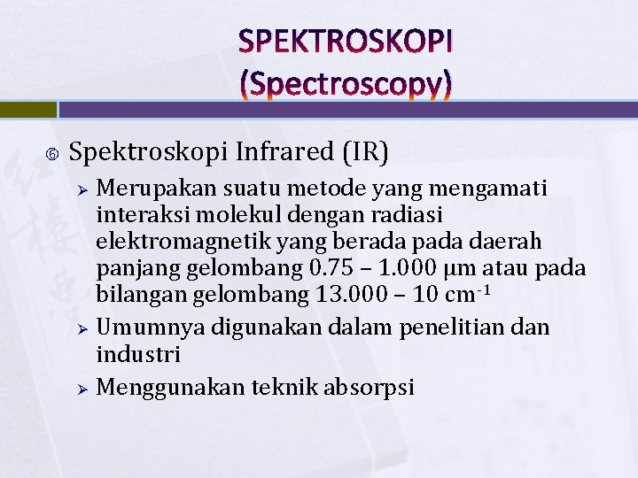 SPEKTROSKOPI (Spectroscopy) Spektroskopi Infrared (IR) Ø Ø Ø Merupakan suatu metode yang mengamati interaksi