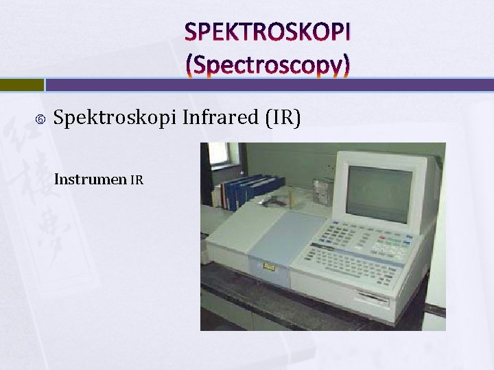 SPEKTROSKOPI (Spectroscopy) Spektroskopi Infrared (IR) Instrumen IR 