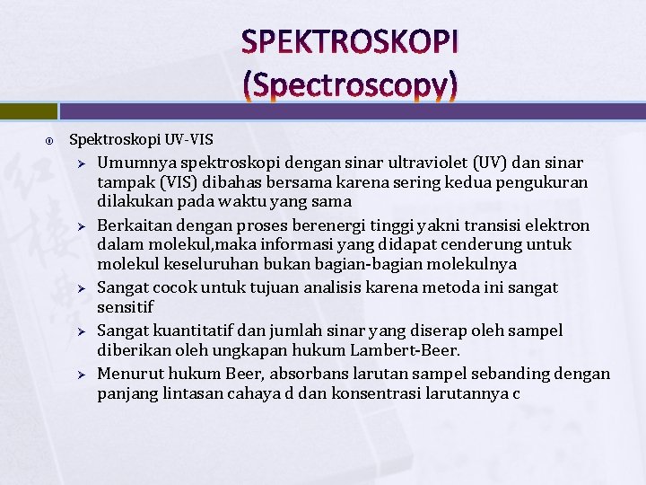 SPEKTROSKOPI (Spectroscopy) Spektroskopi UV-VIS Ø Ø Ø Umumnya spektroskopi dengan sinar ultraviolet (UV) dan