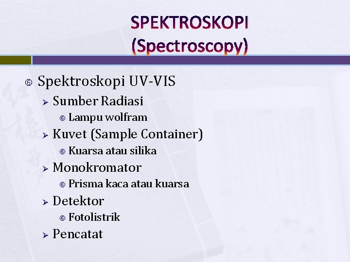 SPEKTROSKOPI (Spectroscopy) Spektroskopi UV-VIS Ø Sumber Radiasi Ø Kuvet (Sample Container) Ø Prisma kaca