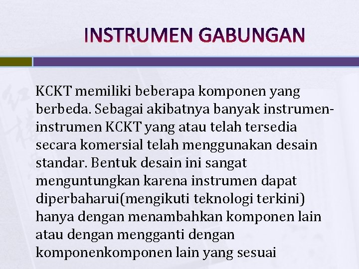INSTRUMEN GABUNGAN KCKT memiliki beberapa komponen yang berbeda. Sebagai akibatnya banyak instrumen KCKT yang