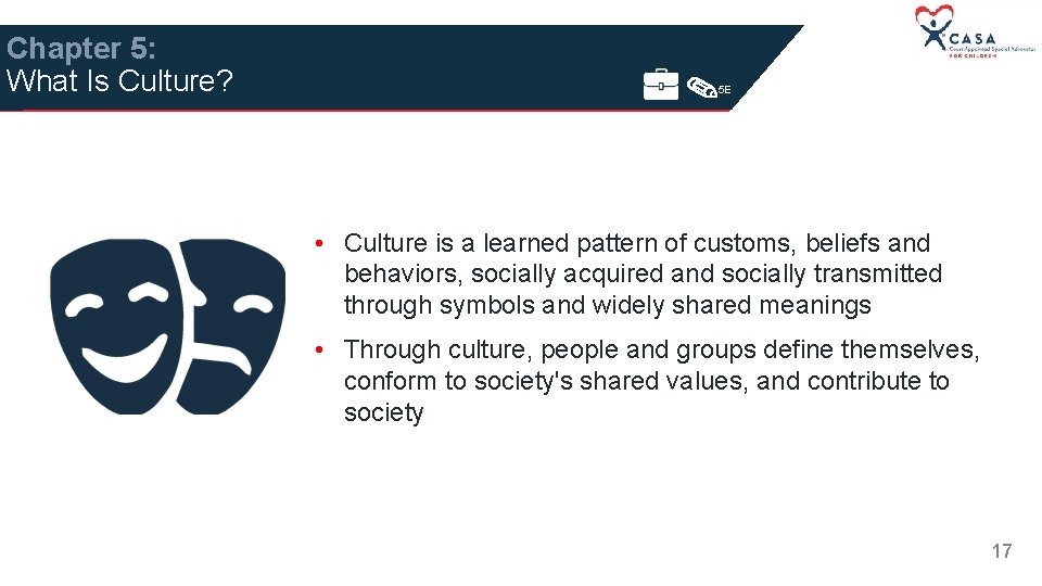 Chapter 5: What Is Culture? 5 E • Culture is a learned pattern of