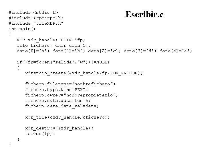 Escribir. c #include <stdio. h> #include <rpc/rpc. h> #include "file. XDR. h" int main()