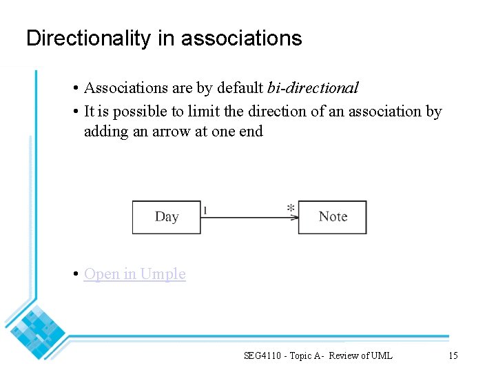 Directionality in associations • Associations are by default bi-directional • It is possible to