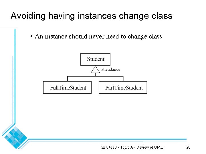 Avoiding having instances change class • An instance should never need to change class