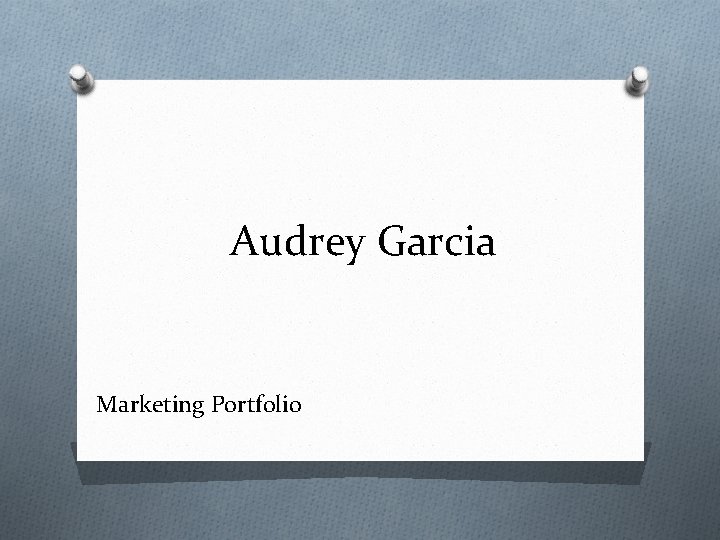 Audrey Garcia Marketing Portfolio 