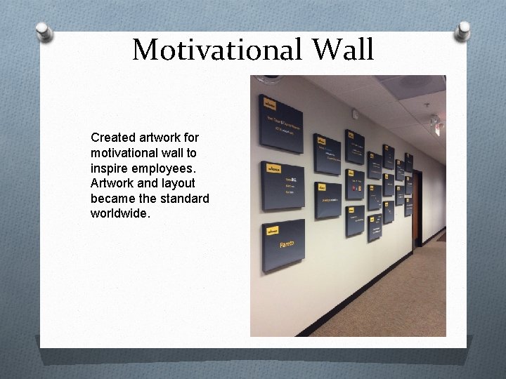 Motivational Wall Created artwork for motivational wall to inspire employees. Artwork and layout became