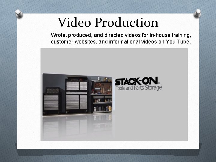 Video Production Wrote, produced, and directed videos for in-house training, customer websites, and informational