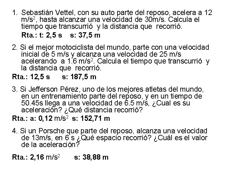 1. Sebastián Vettel, con su auto parte del reposo, acelera a 12 m/s 2,