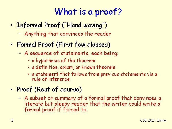 What is a proof? • Informal Proof (“Hand waving”) – Anything that convinces the