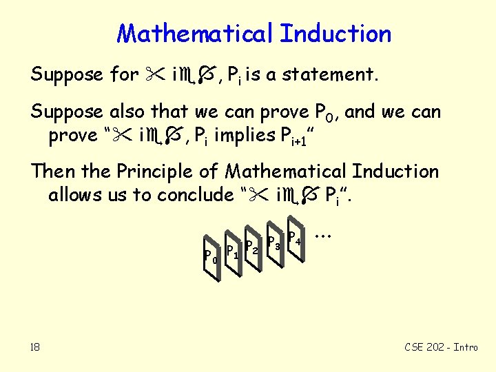 Mathematical Induction Suppose for i , Pi is a statement. Suppose also that we