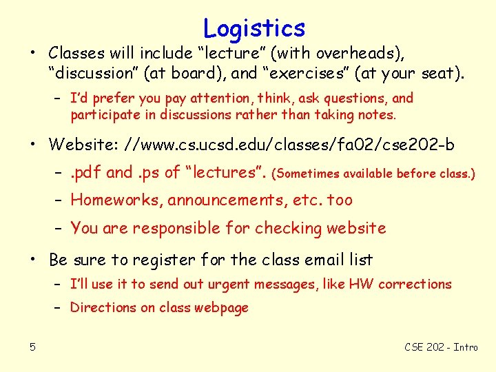 Logistics • Classes will include “lecture” (with overheads), “discussion” (at board), and “exercises” (at
