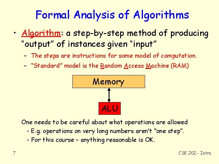 Formal Analysis of Algorithms • Algorithm: a step-by-step method of producing “output” of instances