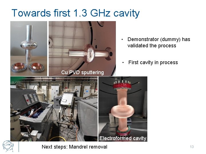 Towards first 1. 3 GHz cavity • Demonstrator (dummy) has validated the process •