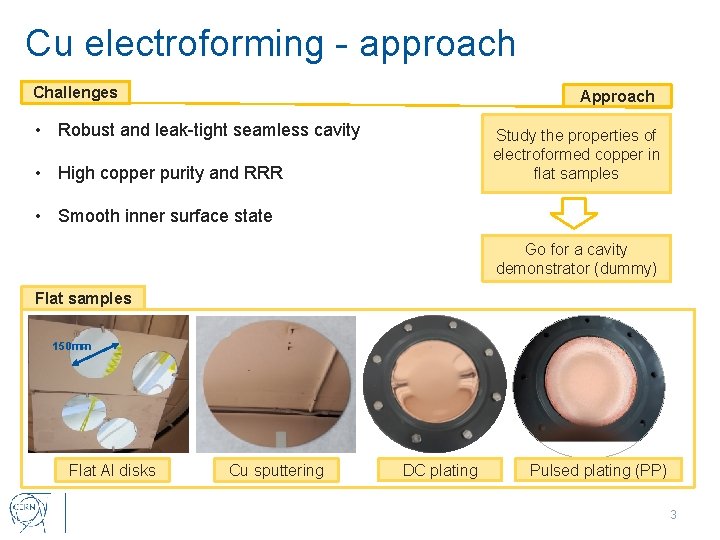Cu electroforming - approach Challenges Approach • Robust and leak-tight seamless cavity Study the