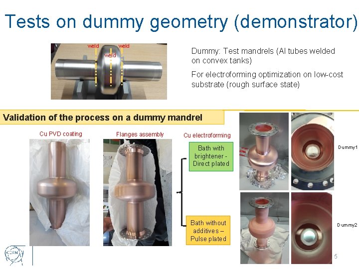 Tests on dummy geometry (demonstrator) weld Dummy: Test mandrels (Al tubes welded on convex