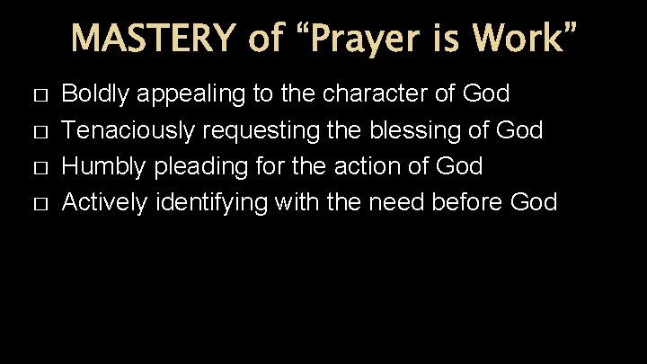 MASTERY of “Prayer is Work” � � Boldly appealing to the character of God