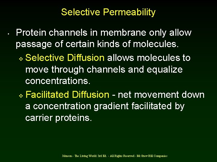 Selective Permeability • Protein channels in membrane only allow passage of certain kinds of