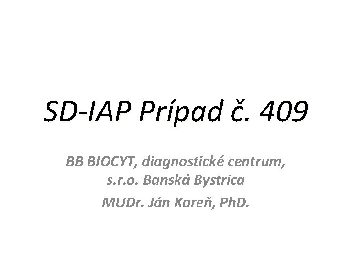 SD-IAP Prípad č. 409 BB BIOCYT, diagnostické centrum, s. r. o. Banská Bystrica MUDr.