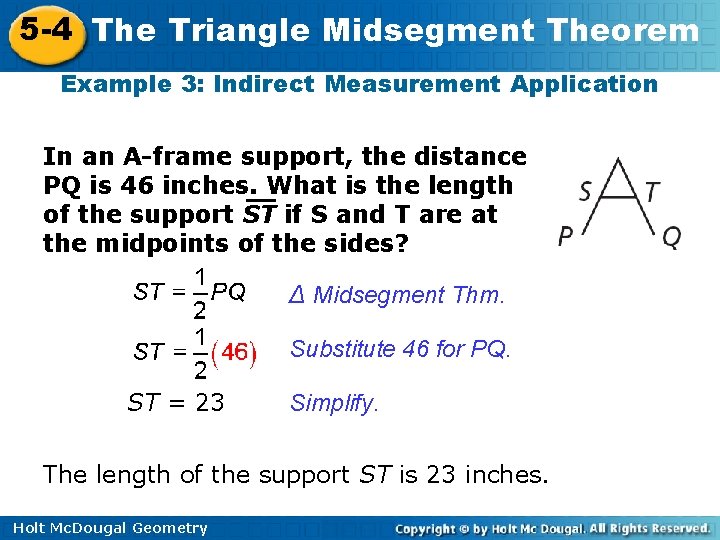 5 -4 The Triangle Midsegment Theorem Example 3: Indirect Measurement Application In an A-frame