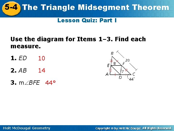 5 -4 The Triangle Midsegment Theorem Lesson Quiz: Part I Use the diagram for