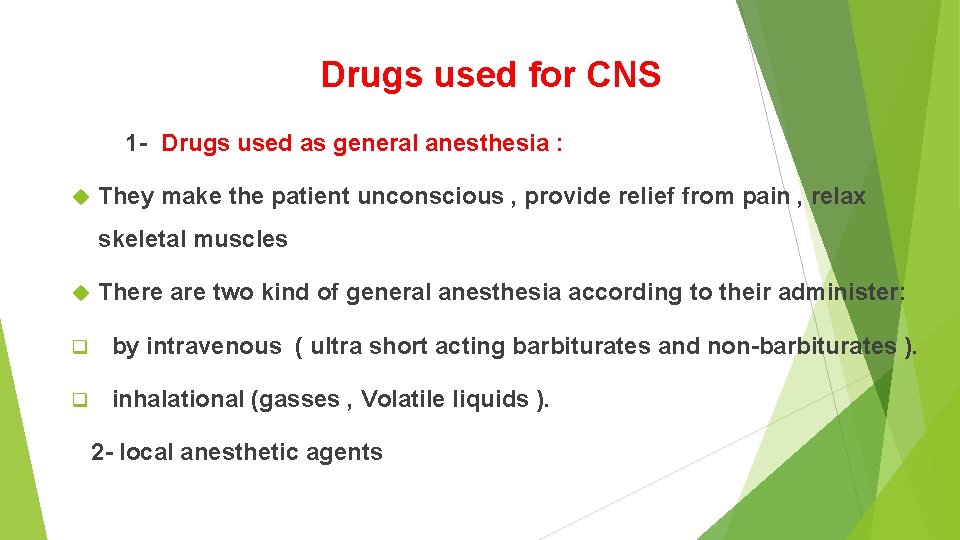 Drugs used for CNS 1 - Drugs used as general anesthesia : They make