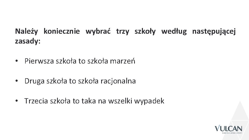 Należy koniecznie wybrać trzy szkoły według następującej zasady: • Pierwsza szkoła to szkoła marzeń