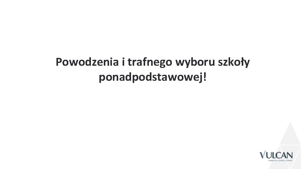 Powodzenia i trafnego wyboru szkoły ponadpodstawowej! 