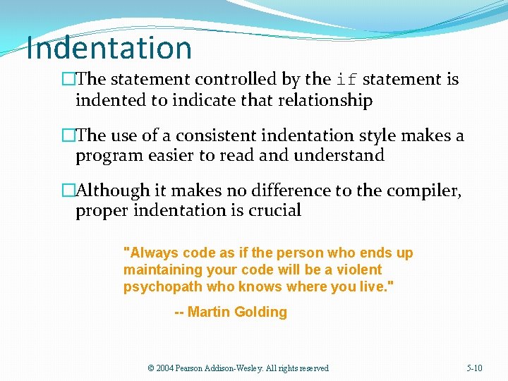 Indentation �The statement controlled by the if statement is indented to indicate that relationship