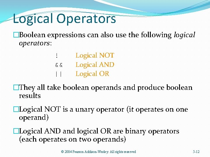 Logical Operators �Boolean expressions can also use the following logical operators: ! && ||