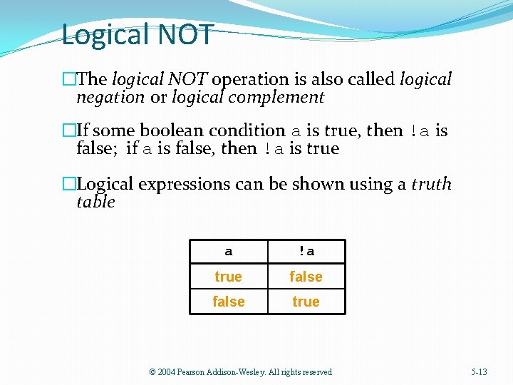 Logical NOT �The logical NOT operation is also called logical negation or logical complement