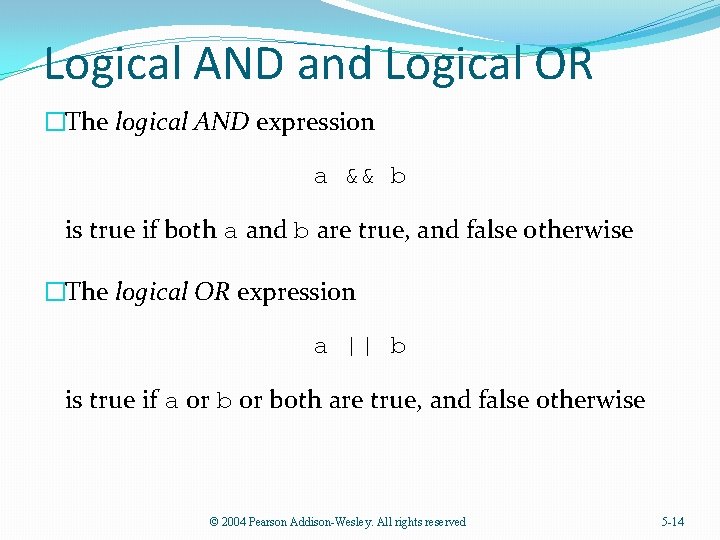 Logical AND and Logical OR �The logical AND expression a && b is true