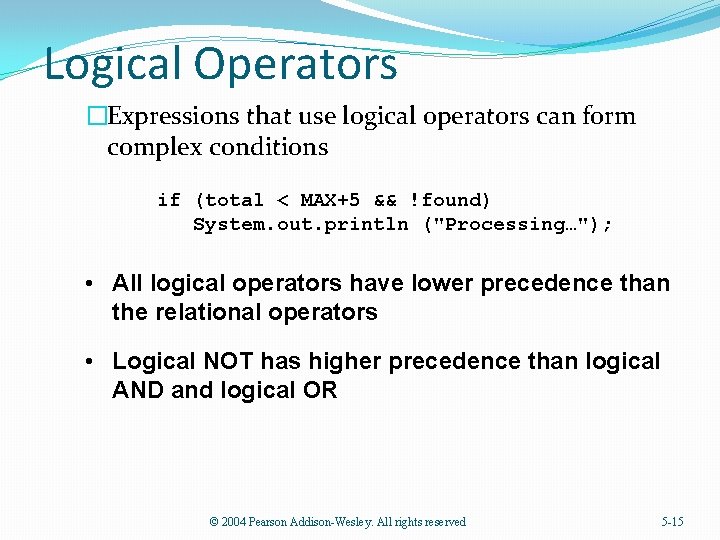 Logical Operators �Expressions that use logical operators can form complex conditions if (total <