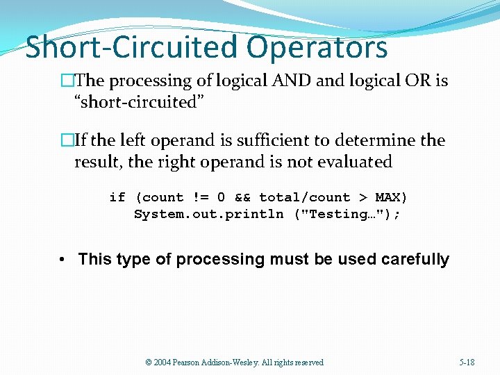 Short-Circuited Operators �The processing of logical AND and logical OR is “short-circuited” �If the