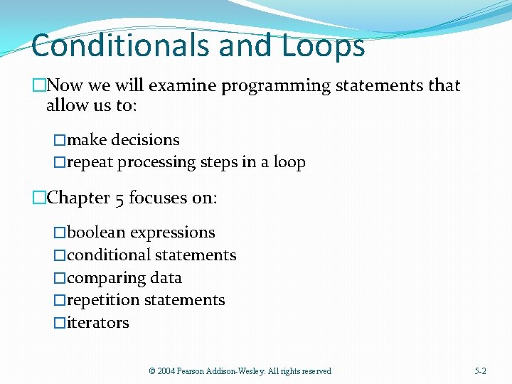 Conditionals and Loops �Now we will examine programming statements that allow us to: �make
