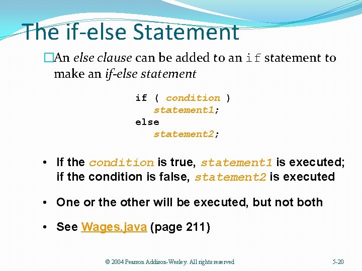 The if-else Statement �An else clause can be added to an if statement to