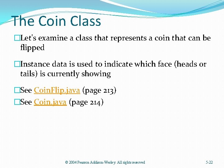 The Coin Class �Let's examine a class that represents a coin that can be