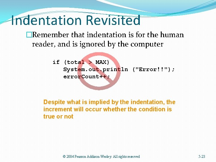 Indentation Revisited �Remember that indentation is for the human reader, and is ignored by