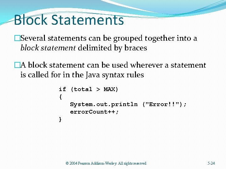 Block Statements �Several statements can be grouped together into a block statement delimited by