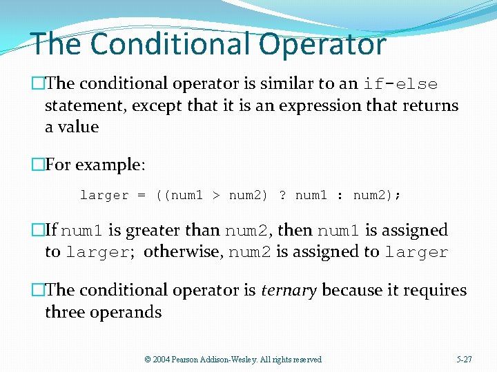 The Conditional Operator �The conditional operator is similar to an if-else statement, except that