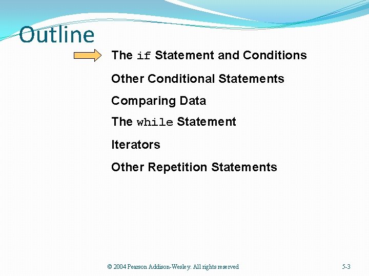 Outline The if Statement and Conditions Other Conditional Statements Comparing Data The while Statement